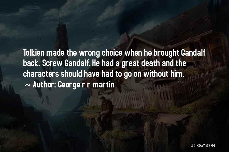 You Made The Wrong Choice Quotes By George R R Martin