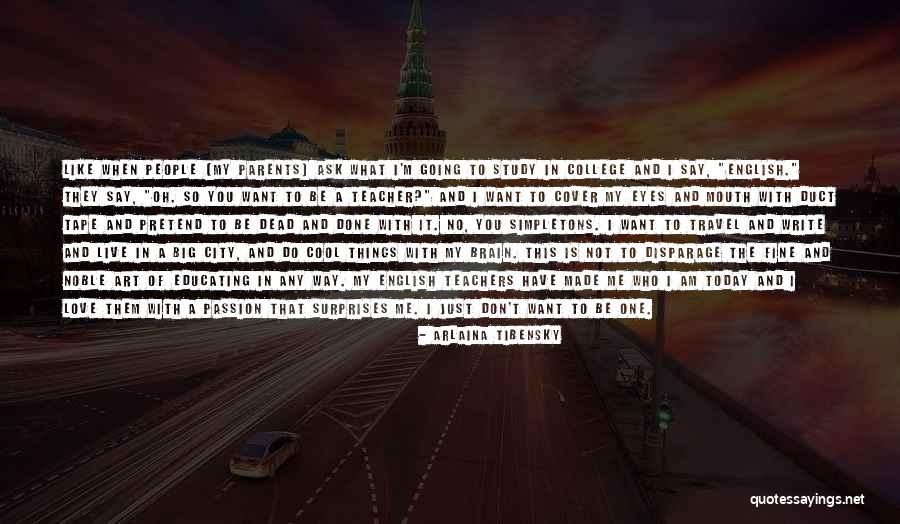 You Made Who I Am Today Quotes By Arlaina Tibensky You Made Who I Am Today Quotes By Arlaina Tibensky