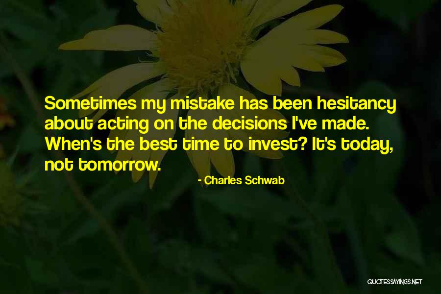 You Made Who I Am Today Quotes By Charles Schwab You Made Who I Am Today Quotes By Charles Schwab
