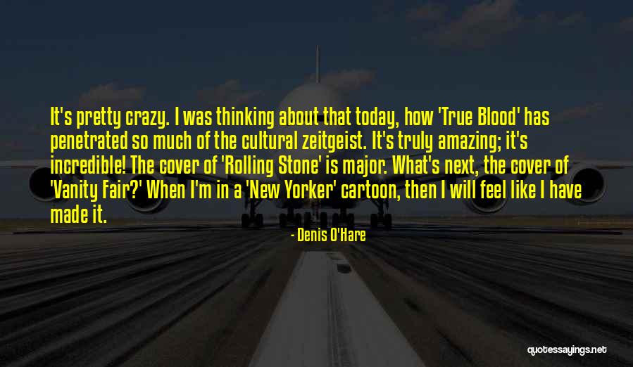 You Made Who I Am Today Quotes By Denis O'Hare You Made Who I Am Today Quotes By Denis O'Hare
