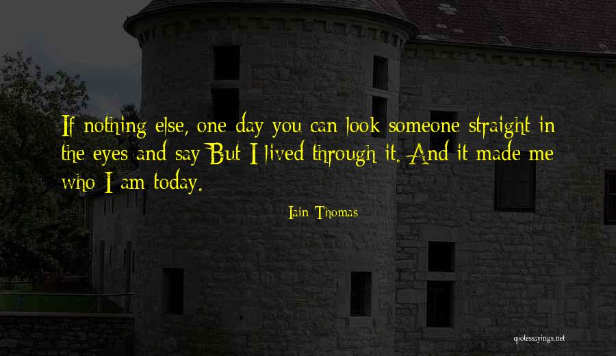 You Made Who I Am Today Quotes By Iain Thomas