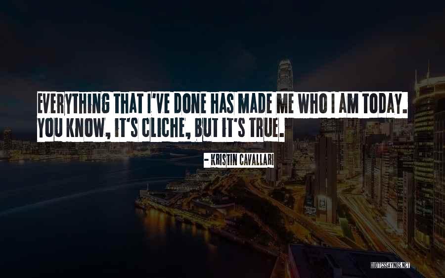 You Made Who I Am Today Quotes By Kristin Cavallari You Made Who I Am Today Quotes By Kristin Cavallari