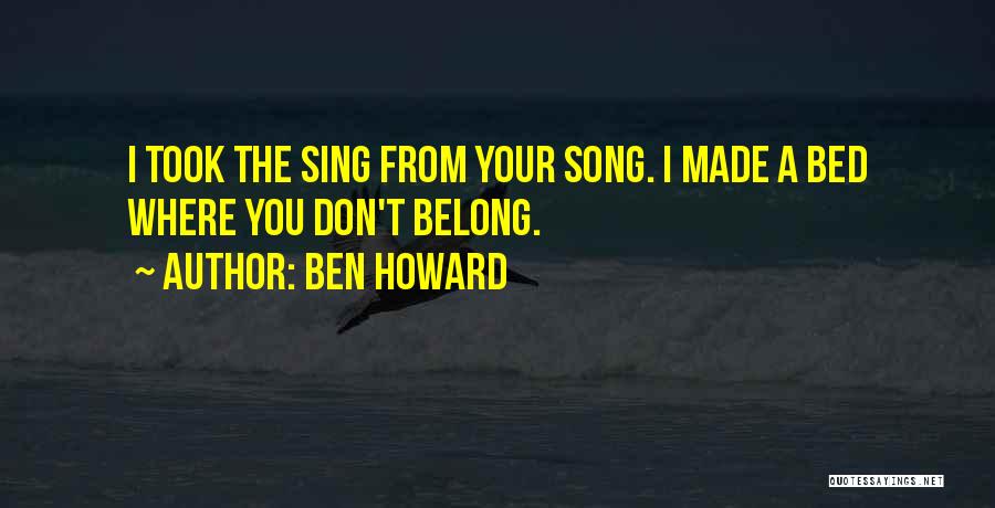 You Made Your Bed Quotes By Ben Howard