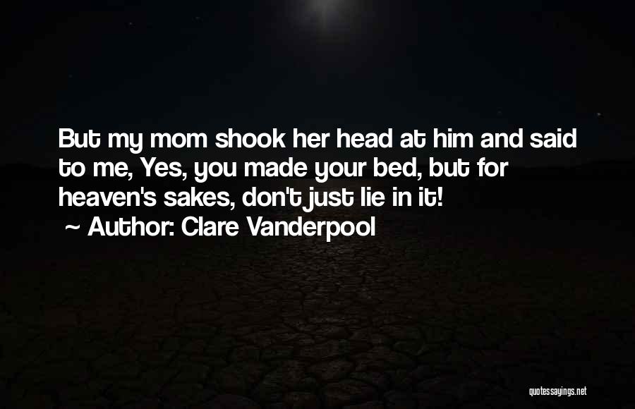 You Made Your Bed Quotes By Clare Vanderpool