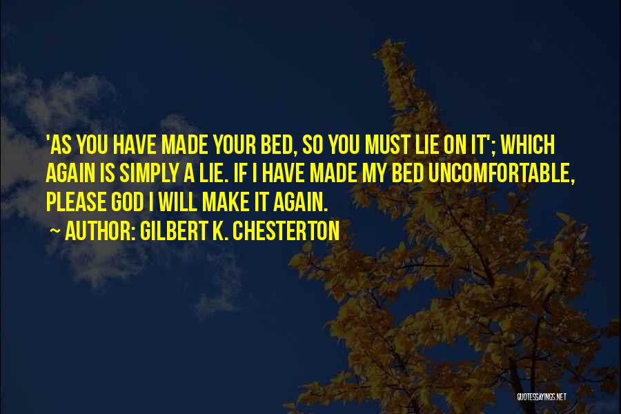 You Made Your Bed Quotes By Gilbert K. Chesterton