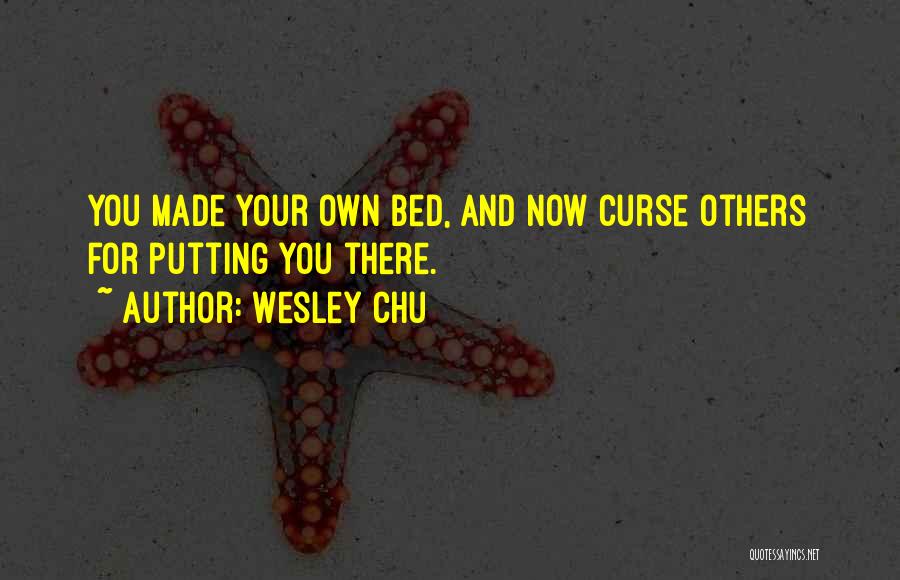 You Made Your Bed Quotes By Wesley Chu