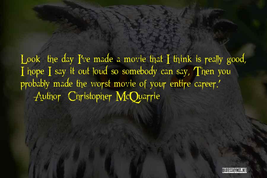 You Made Your Day Quotes By Christopher McQuarrie