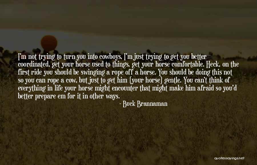You Make Everything Better Quotes By Buck Brannaman