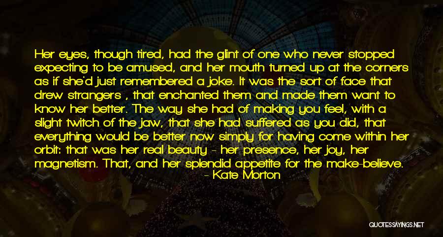 You Make Everything Better Quotes By Kate Morton