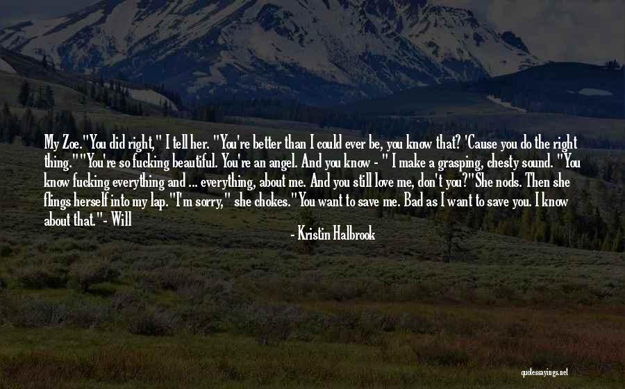 You Make Everything Better Quotes By Kristin Halbrook