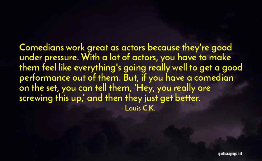 You Make Everything Better Quotes By Louis C.K.