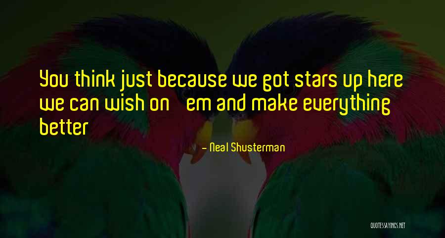 You Make Everything Better Quotes By Neal Shusterman