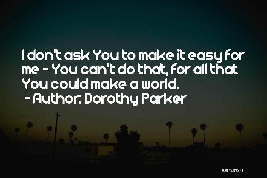 You Make It Easy Quotes By Dorothy Parker