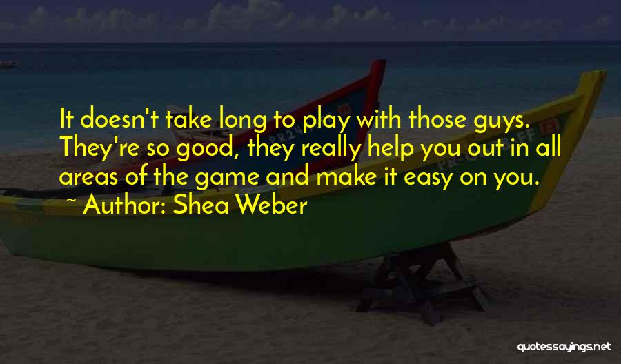 You Make It So Easy Quotes By Shea Weber