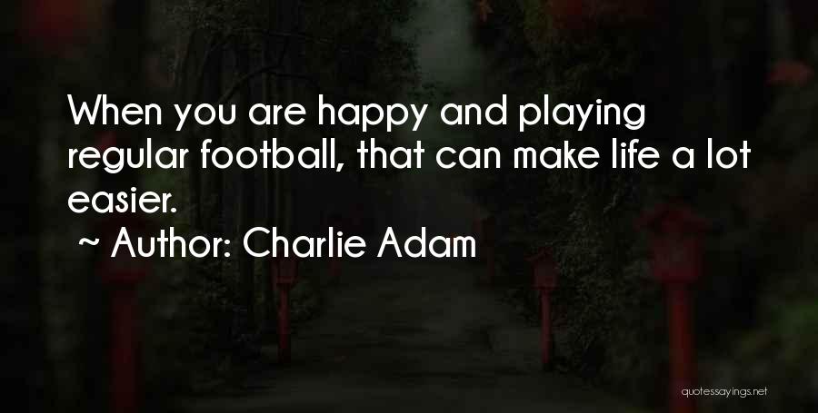 You Make Life Easier Quotes By Charlie Adam