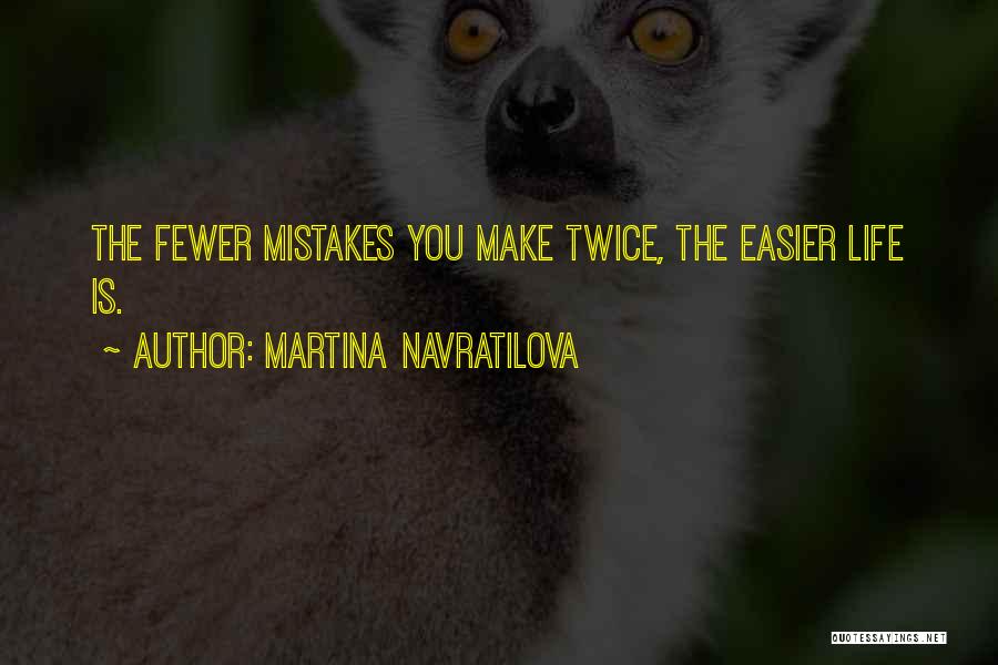 You Make Life Easier Quotes By Martina Navratilova