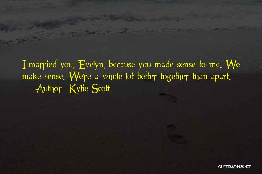 You Make Me A Better Me Quotes By Kylie Scott