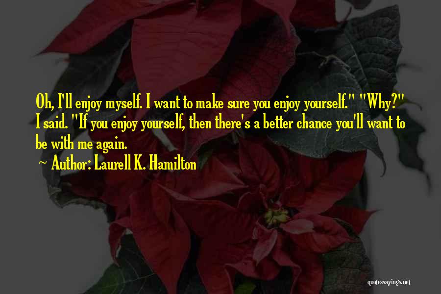 You Make Me A Better Me Quotes By Laurell K. Hamilton