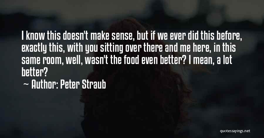 You Make Me A Better Me Quotes By Peter Straub