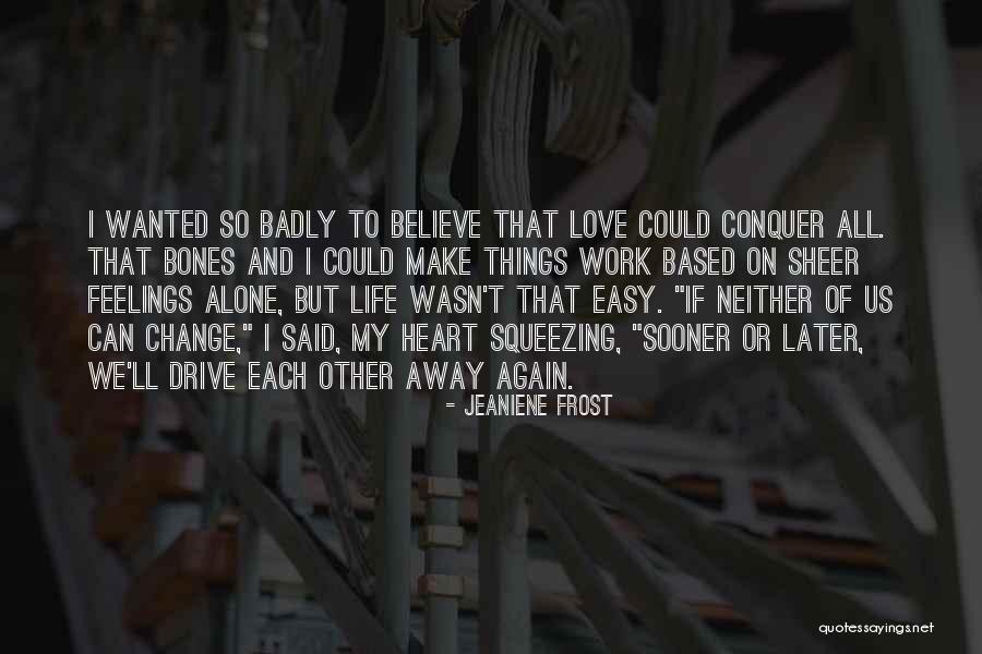 You Make Me Believe In Love Again Quotes By Jeaniene Frost You Make Me Believe In Love Again Quotes By Jeaniene Frost