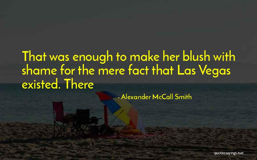 You Make Me Blush Quotes By Alexander McCall Smith You Make Me Blush Quotes By Alexander McCall Smith