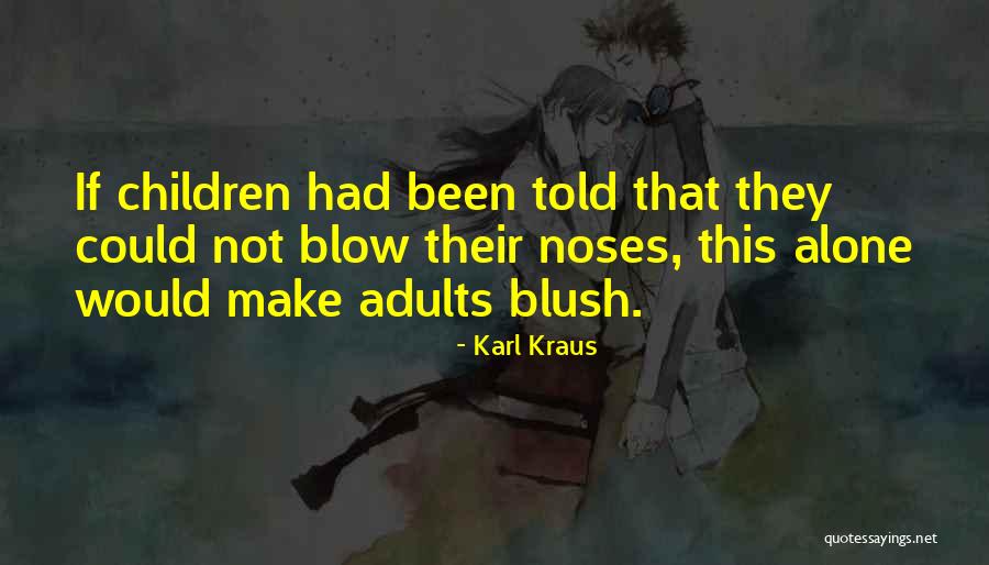 You Make Me Blush Quotes By Karl Kraus You Make Me Blush Quotes By Karl Kraus