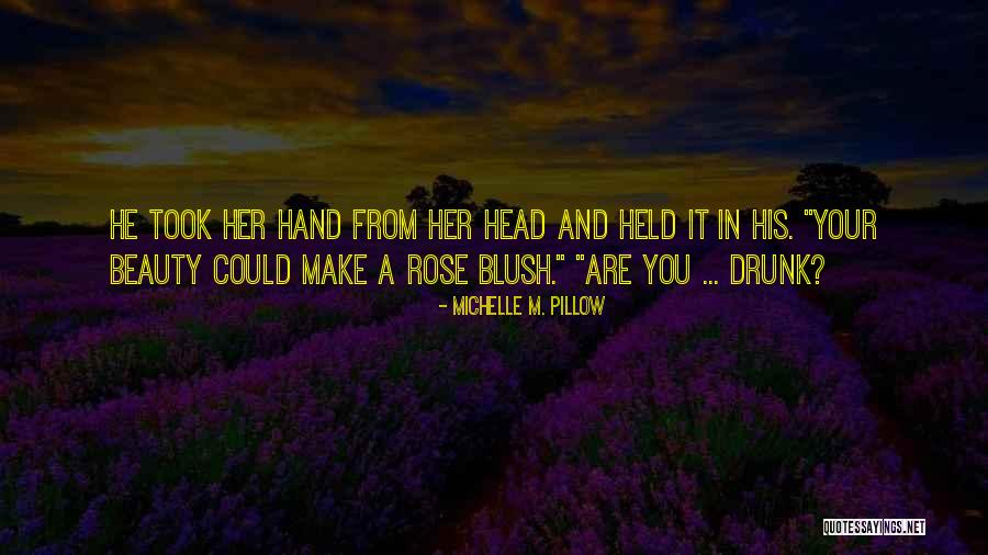 You Make Me Blush Quotes By Michelle M. Pillow You Make Me Blush Quotes By Michelle M. Pillow