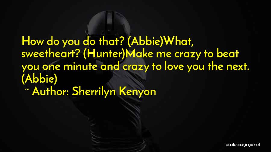 You Make Me Crazy Love Quotes By Sherrilyn Kenyon