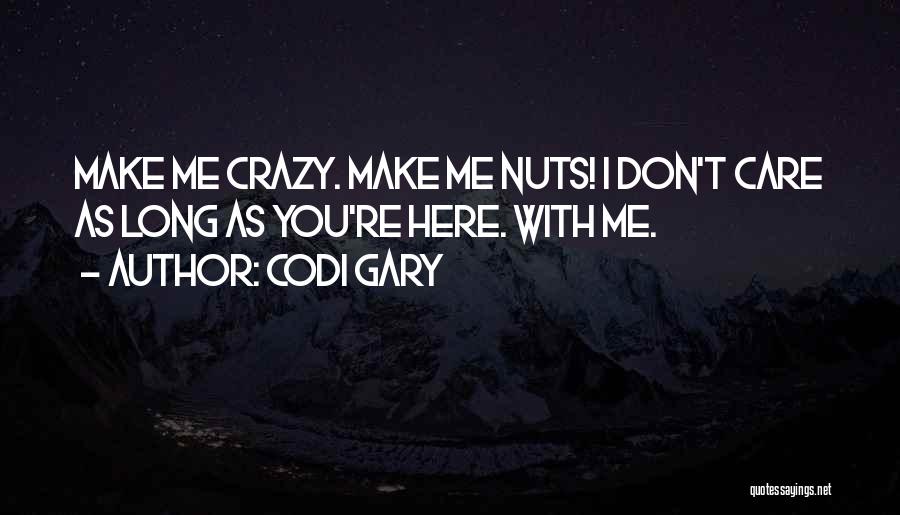 You Make Me Crazy Quotes By Codi Gary