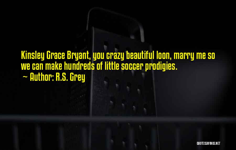 You Make Me Crazy Quotes By R.S. Grey