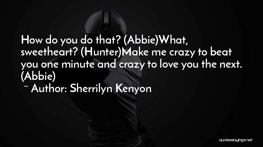 You Make Me Crazy Quotes By Sherrilyn Kenyon