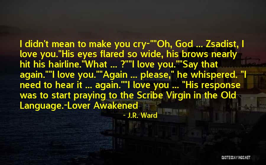 You Make Me Cry Again Quotes By J.R. Ward You Make Me Cry Again Quotes By J.R. Ward