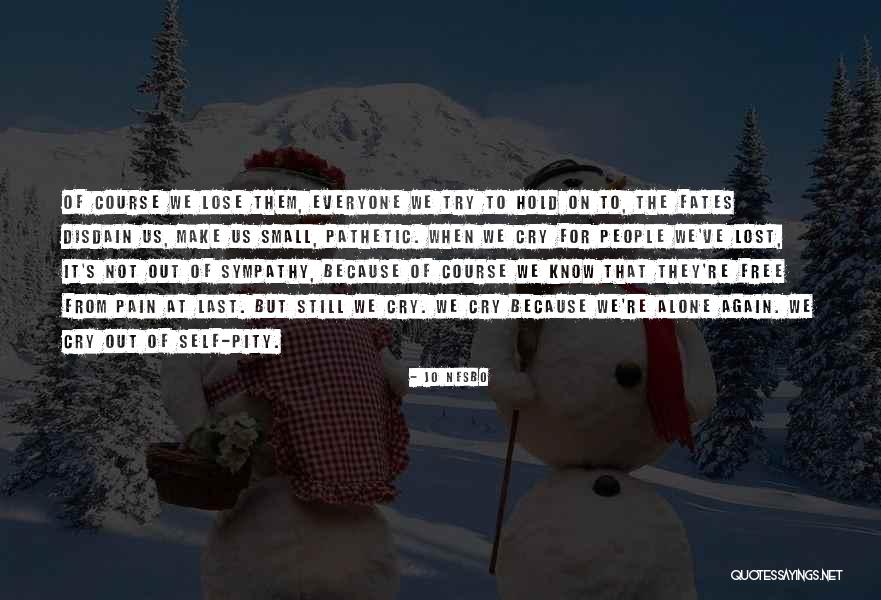 You Make Me Cry Again Quotes By Jo Nesbo You Make Me Cry Again Quotes By Jo Nesbo