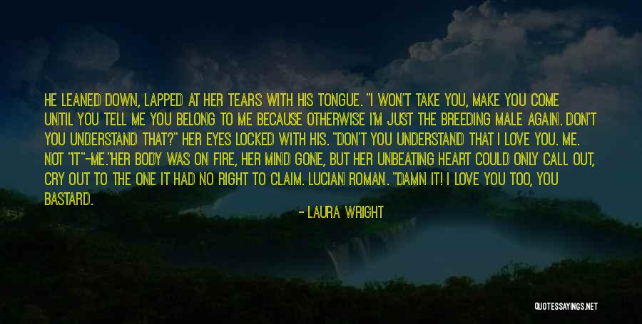You Make Me Cry Again Quotes By Laura Wright You Make Me Cry Again Quotes By Laura Wright