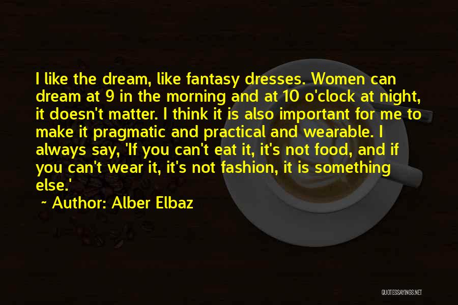 You Make Me Dream Quotes By Alber Elbaz