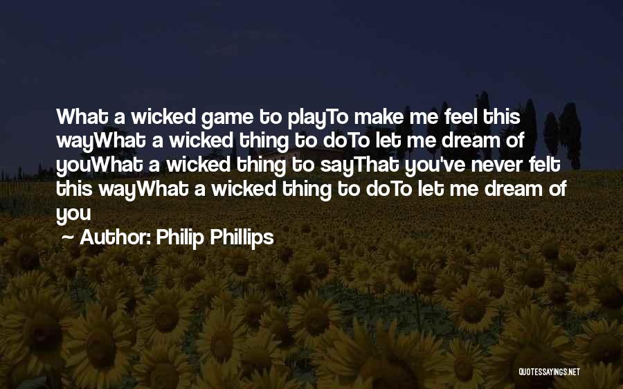 You Make Me Dream Quotes By Philip Phillips