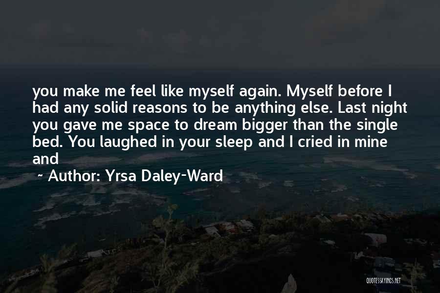 You Make Me Dream Quotes By Yrsa Daley-Ward
