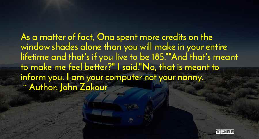 You Make Me Feel Better Quotes By John Zakour