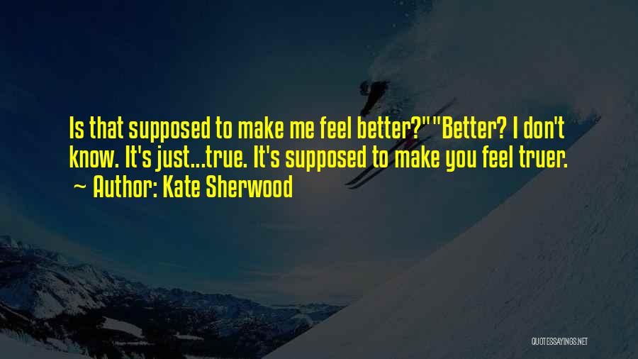 You Make Me Feel Better Quotes By Kate Sherwood