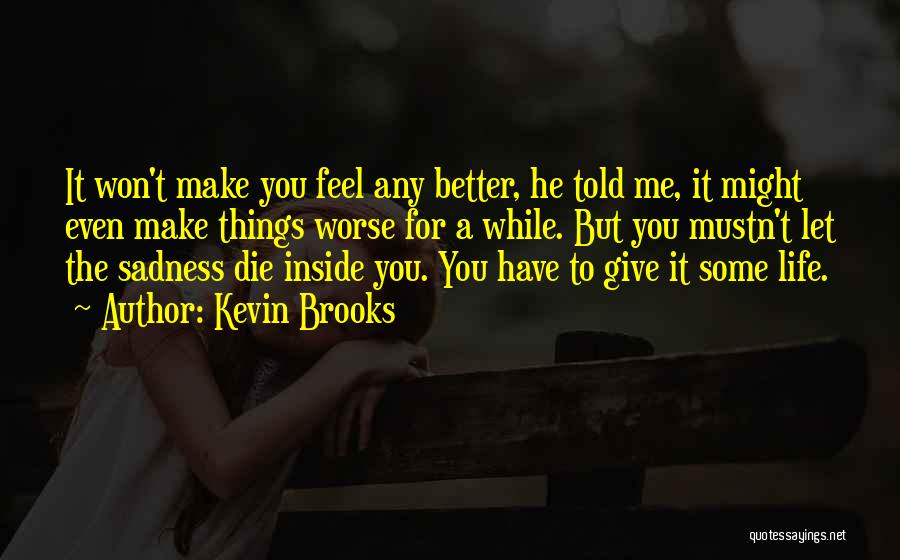 You Make Me Feel Better Quotes By Kevin Brooks