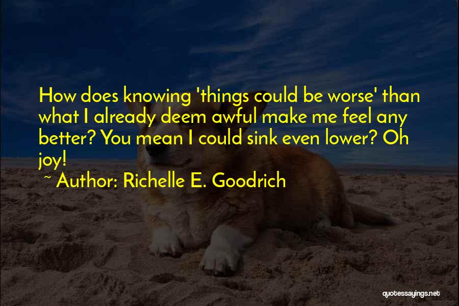 You Make Me Feel Better Quotes By Richelle E. Goodrich