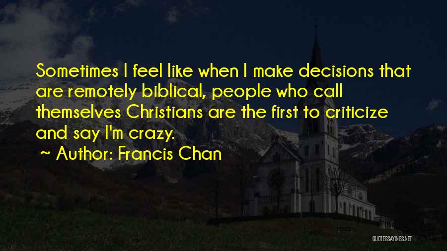 You Make Me Feel Crazy Quotes By Francis Chan