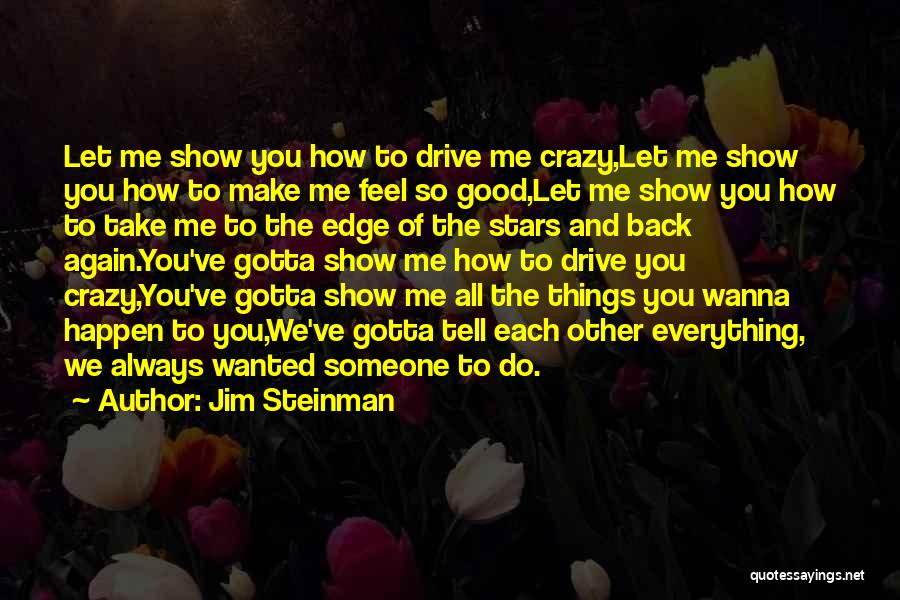 You Make Me Feel Crazy Quotes By Jim Steinman