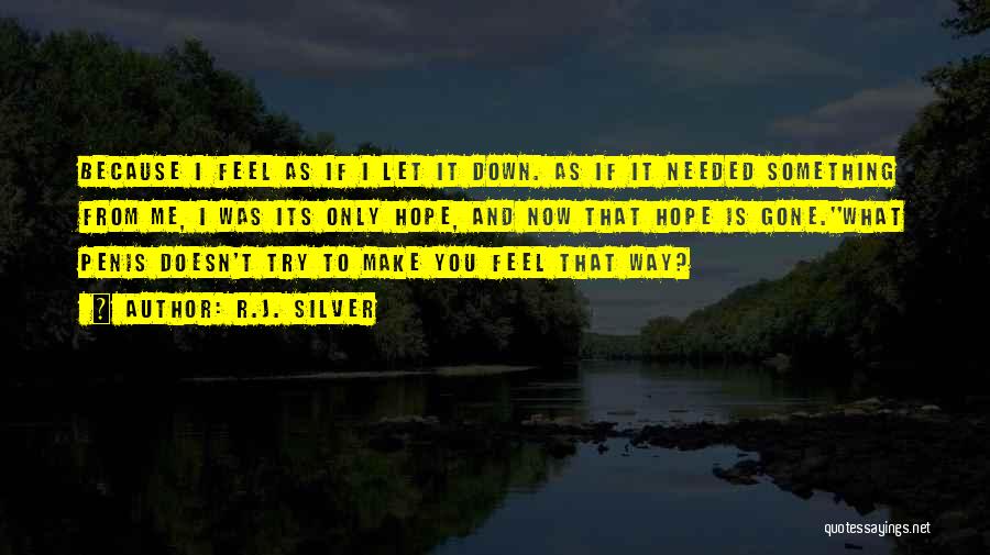 You Make Me Feel Down Quotes By R.J. Silver