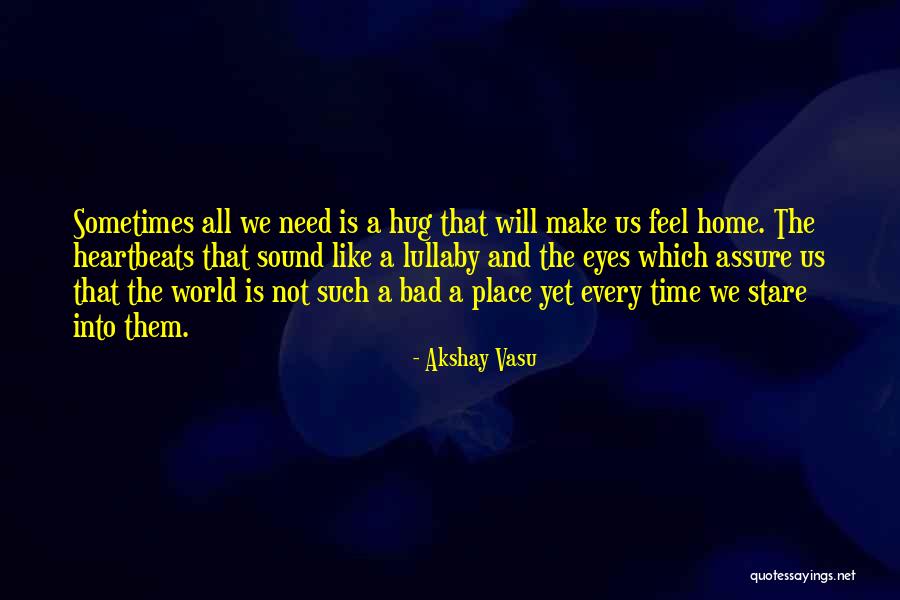 You Make Me Feel Like Home Quotes By Akshay Vasu You Make Me Feel Like Home Quotes By Akshay Vasu