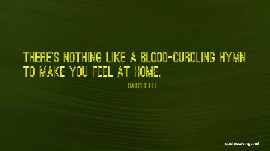 You Make Me Feel Like Home Quotes By Harper Lee You Make Me Feel Like Home Quotes By Harper Lee