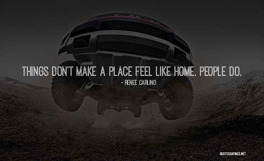 You Make Me Feel Like Home Quotes By Renee Carlino You Make Me Feel Like Home Quotes By Renee Carlino