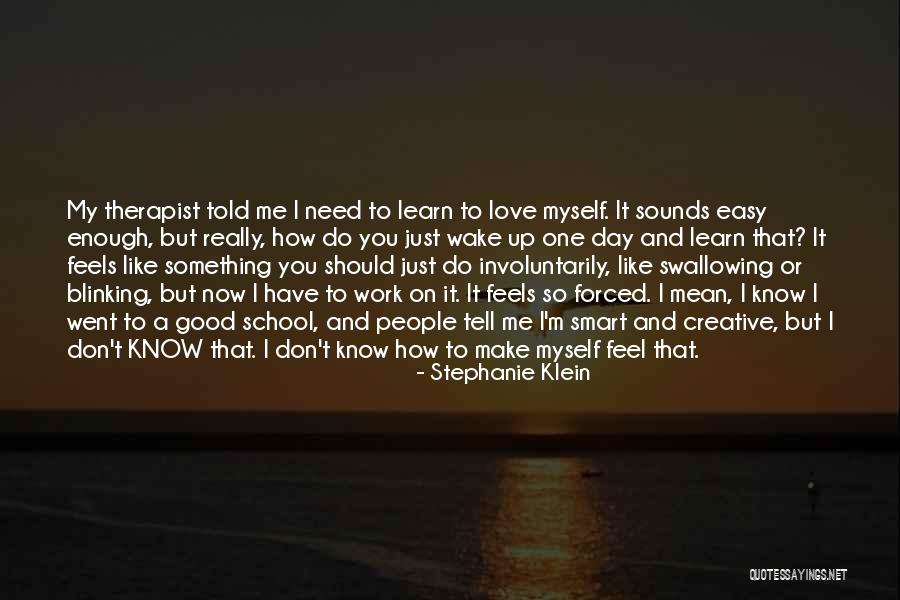 You Make Me Feel Like I'm Not Good Enough Quotes By Stephanie Klein