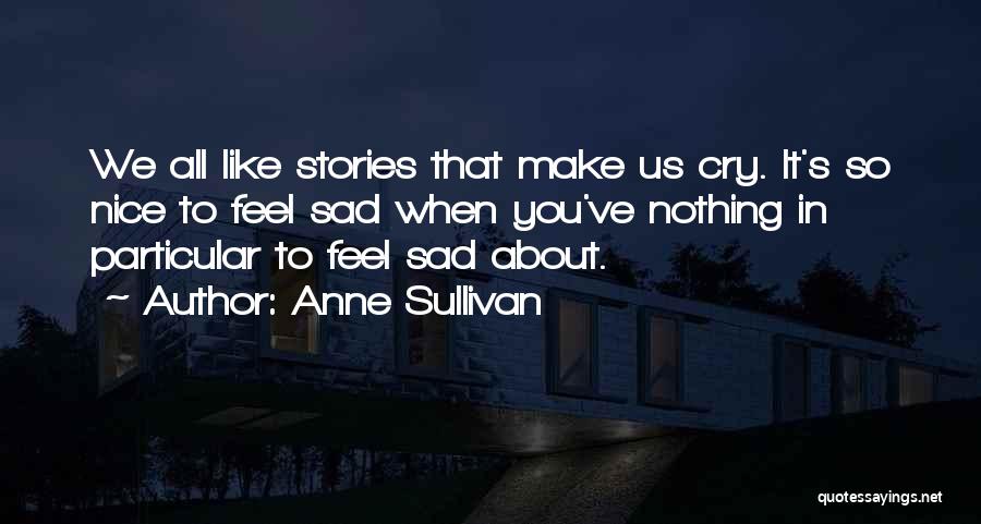 You Make Me Feel Sad Quotes By Anne Sullivan