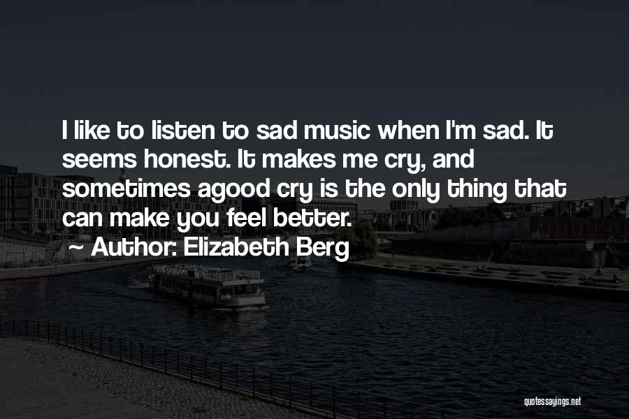 You Make Me Feel Sad Quotes By Elizabeth Berg